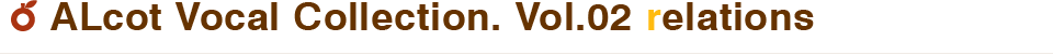 ALcot Vocal Collection. Vol.02 relations